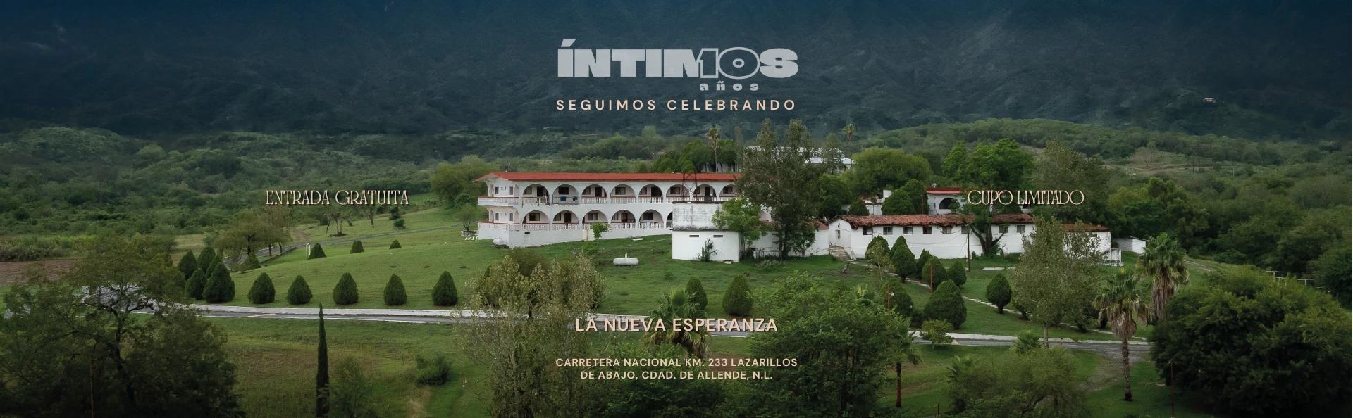 ÍNTIMOS 10 años, seguimos celebrando — Entrada gratuita · Cupo limitado · La Nueva Esperanza, Carretera Nacional Km. 233, Lazarillos de Abajo, Cd. de Allende, N.L.